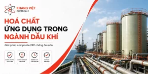 Meta Description: Hoá chất ứng dụng trong ngành dầu khí tại Khang Việt với giải pháp nhựa Vinyl Ester, Composite FRP chống ăn mòn cho bồn chứa, đường ống và xử lý hóa chất.