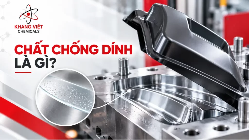 Chất chống dính là gì? Tìm hiểu vai trò, nguyên lý hoạt động, ứng dụng của chất chống dính trong Composite, PU Foam, cao su và sản xuất công nghiệp.